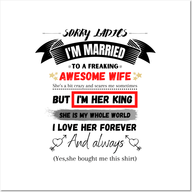 Sorry Ladies I'm Married To A Freakin’ Awesome Wife Wall Art by JustBeSatisfied
